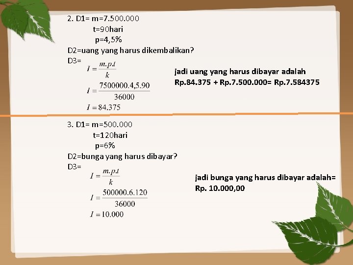 2. D 1= m=7. 500. 000 t=90 hari p=4, 5% D 2=uang yang harus