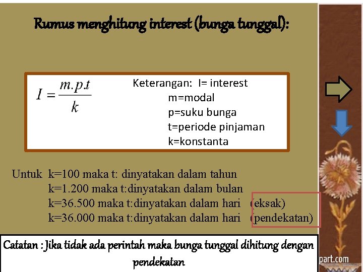 Rumus menghitung interest (bunga tunggal): Keterangan: I= interest m=modal p=suku bunga t=periode pinjaman k=konstanta