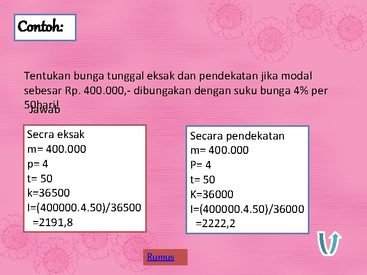 Contoh: Tentukan bunga tunggal eksak dan pendekatan jika modal sebesar Rp. 400. 000, -