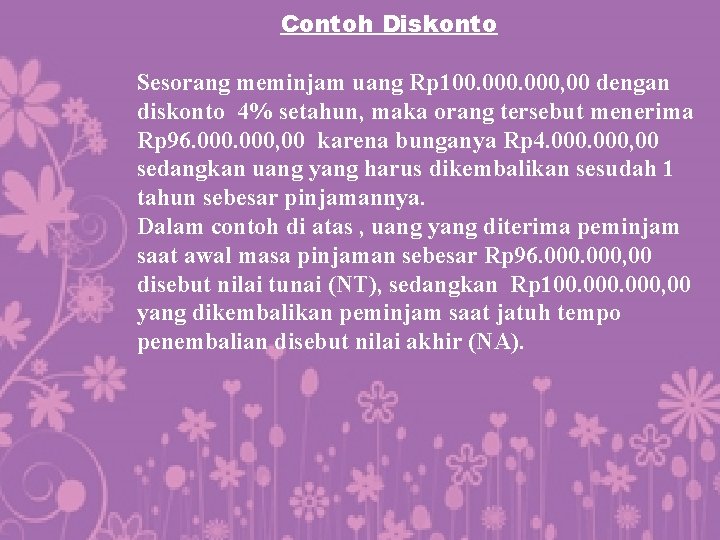 Contoh Diskonto Sesorang meminjam uang Rp 100. 000, 00 dengan diskonto 4% setahun, maka