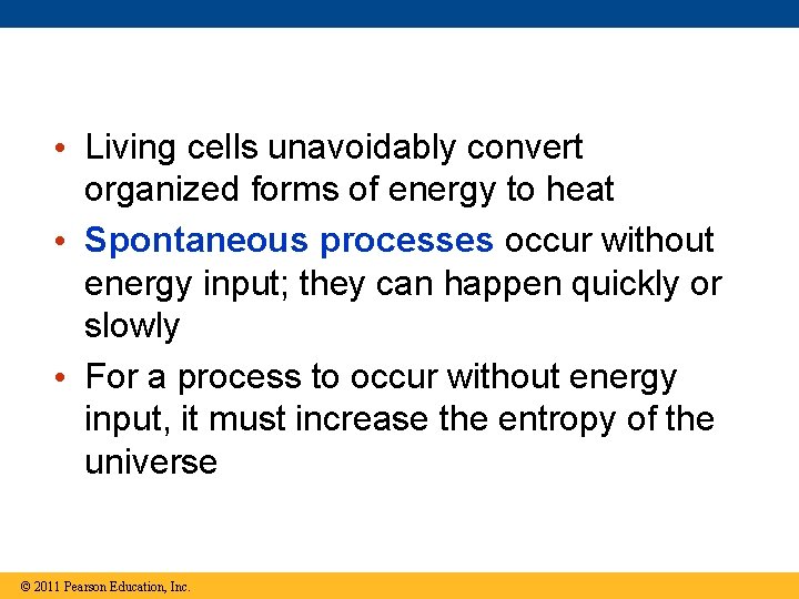  • Living cells unavoidably convert organized forms of energy to heat • Spontaneous