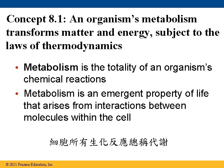 Concept 8. 1: An organism’s metabolism transforms matter and energy, subject to the laws