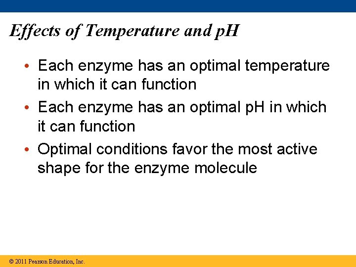 Effects of Temperature and p. H • Each enzyme has an optimal temperature in