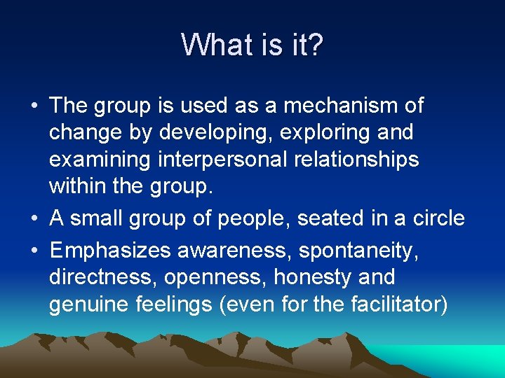 What is it? • The group is used as a mechanism of change by