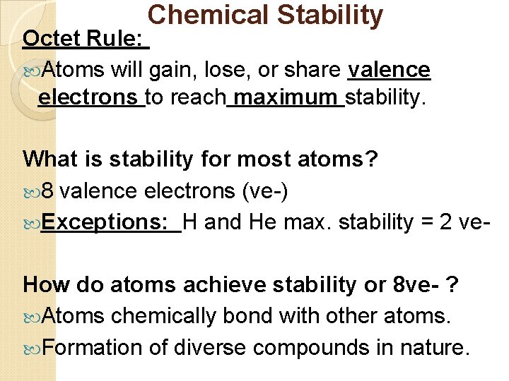 Chemical Stability Octet Rule: Atoms will gain, lose, or share valence electrons to reach