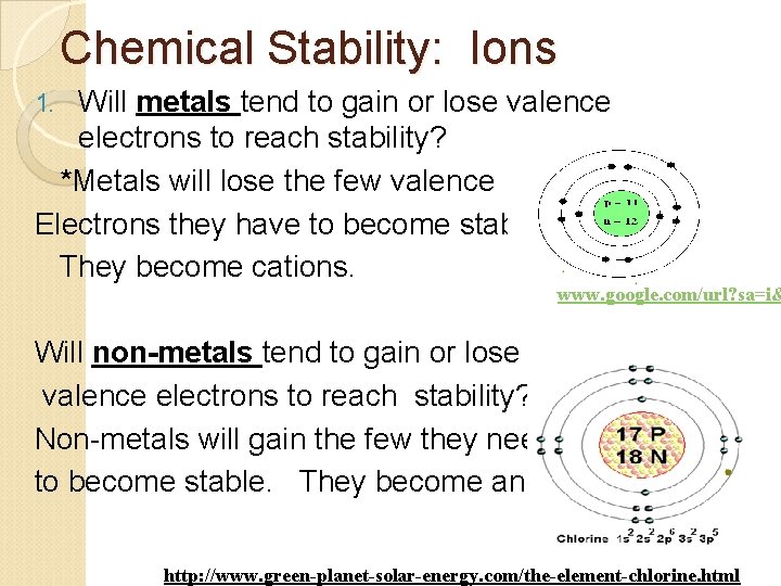 Chemical Stability: Ions Will metals tend to gain or lose valence electrons to reach