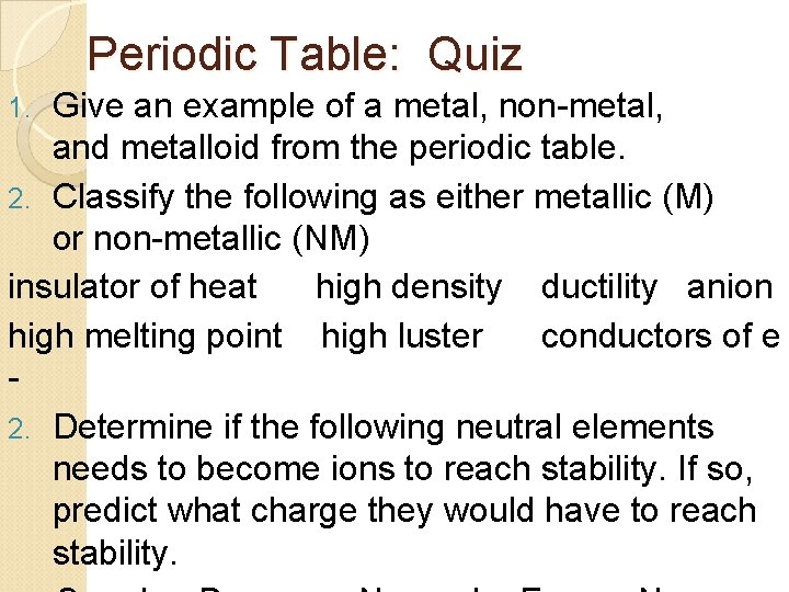 Periodic Table: Quiz Give an example of a metal, non-metal, and metalloid from the