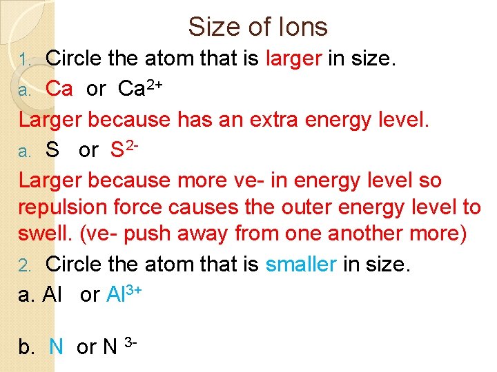 Size of Ions Circle the atom that is larger in size. a. Ca or