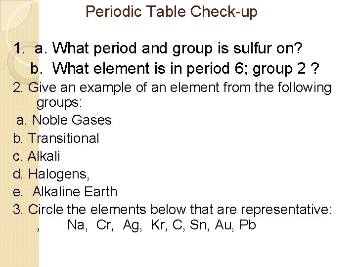 Periodic Table Check-up 1. a. What period and group is sulfur on? b. What