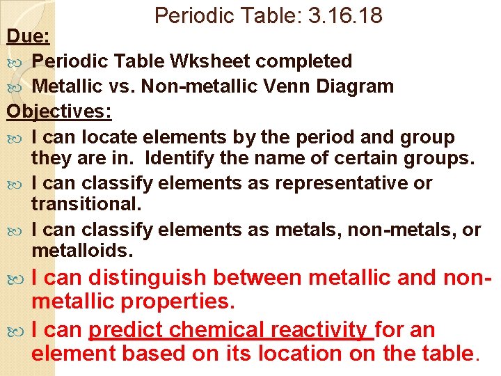 Periodic Table: 3. 16. 18 Due: Periodic Table Wksheet completed Metallic vs. Non-metallic Venn