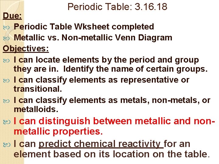 Periodic Table: 3. 16. 18 Due: Periodic Table Wksheet completed Metallic vs. Non-metallic Venn