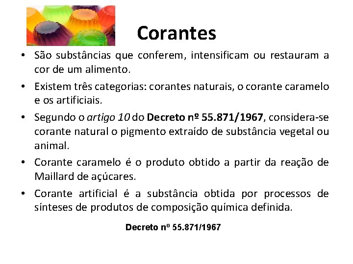 Corantes • São substâncias que conferem, intensificam ou restauram a cor de um alimento.