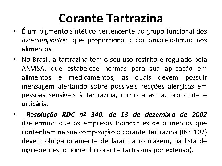 Corante Tartrazina • É um pigmento sintético pertencente ao grupo funcional dos azo-compostos, que