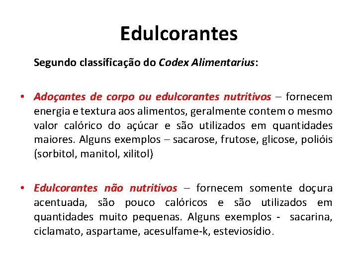 Edulcorantes Segundo classificação do Codex Alimentarius: • Adoçantes de corpo ou edulcorantes nutritivos –