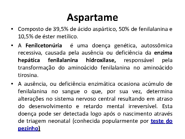 Aspartame • Composto de 39, 5% de ácido aspártico, 50% de fenilalanina e 10,
