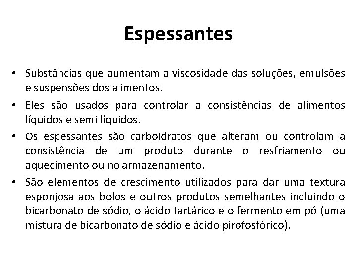 Espessantes • Substâncias que aumentam a viscosidade das soluções, emulsões e suspensões dos alimentos.