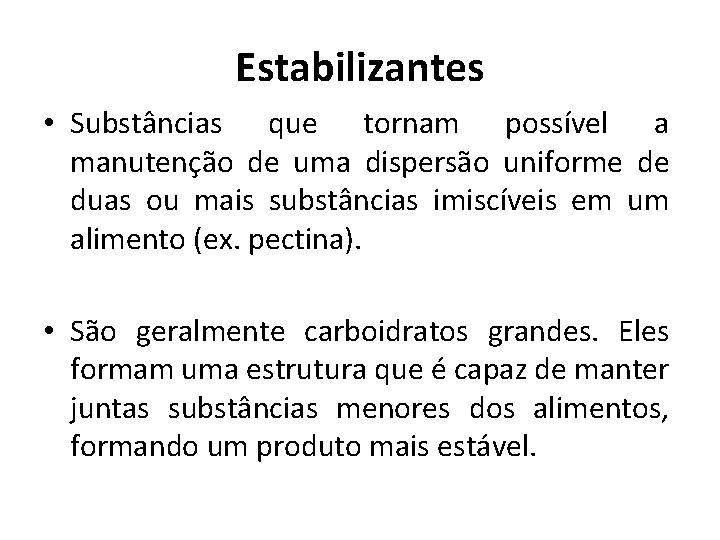 Estabilizantes • Substâncias que tornam possível a manutenção de uma dispersão uniforme de duas