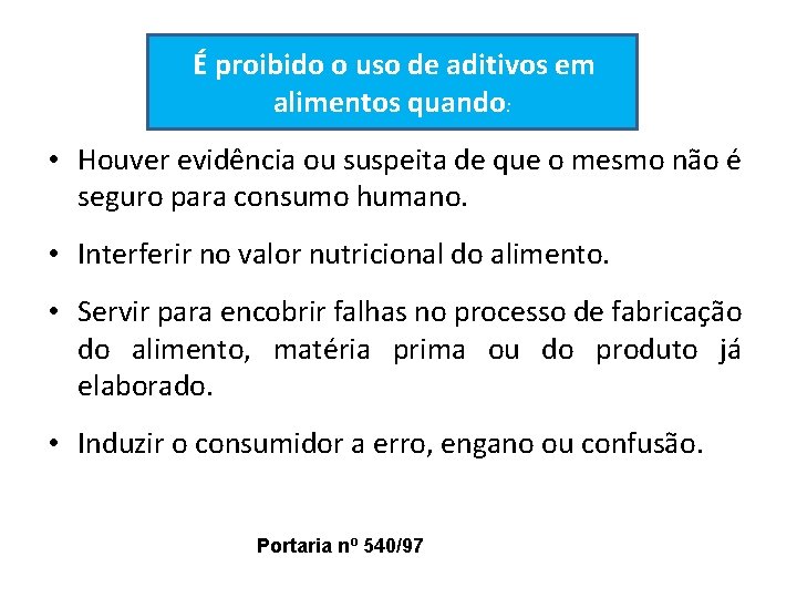 É proibido o uso de aditivos em alimentos quando: • Houver evidência ou suspeita