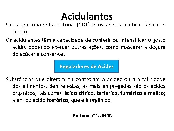 Acidulantes São a glucona-delta-lactona (GDL) e os ácidos acético, láctico e cítrico. Os acidulantes