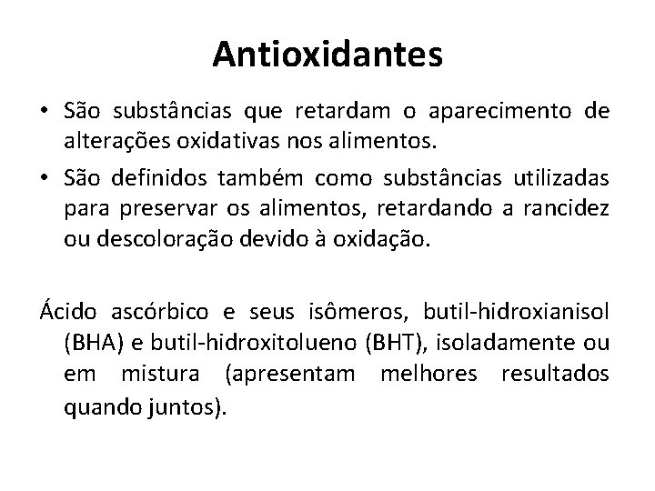 Antioxidantes • São substâncias que retardam o aparecimento de alterações oxidativas nos alimentos. •