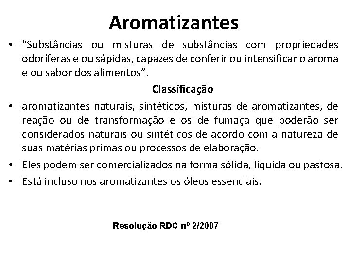 Aromatizantes • “Substâncias ou misturas de substâncias com propriedades odoríferas e ou sápidas, capazes