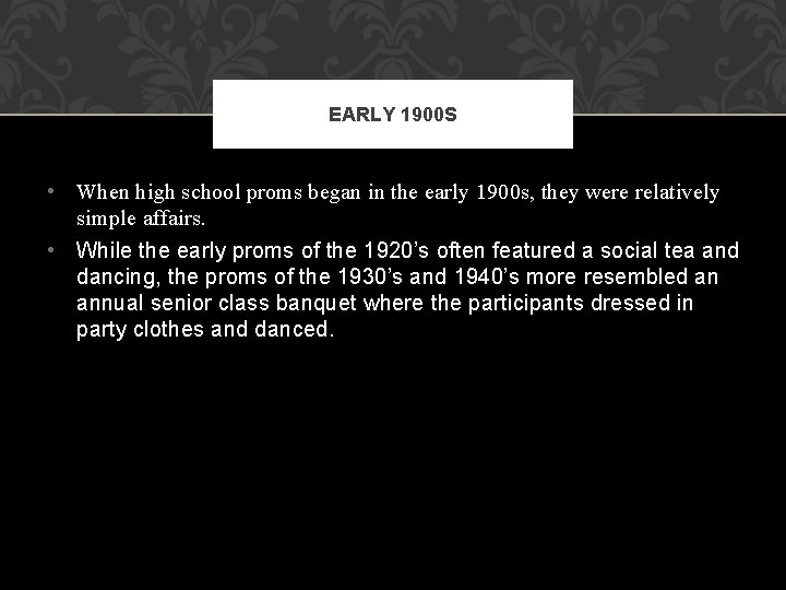 EARLY 1900 S • When high school proms began in the early 1900 s,