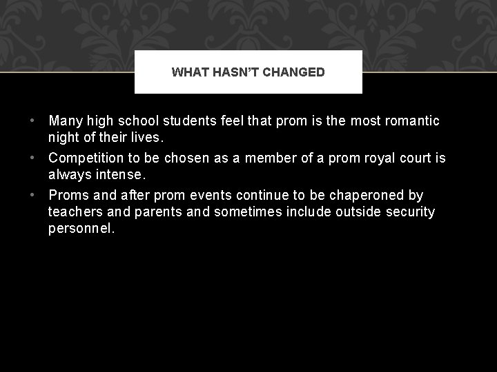 WHAT HASN’T CHANGED • Many high school students feel that prom is the most