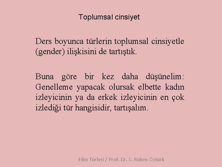 Toplumsal cinsiyet Ders boyunca türlerin toplumsal cinsiyetle (gender) ilişkisini de tartıştık. Buna göre bir