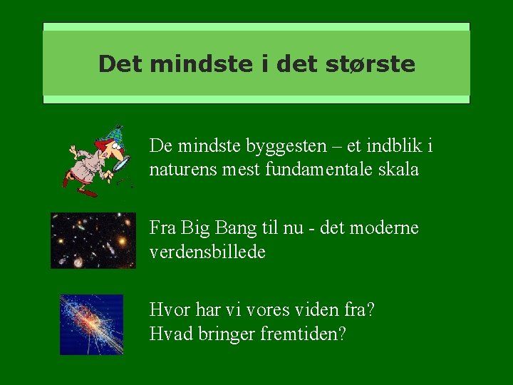 Det mindste i det største De mindste byggesten – et indblik i naturens mest