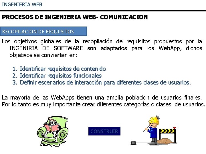 INGENIERIA WEB PROCESOS DE INGENIERIA WEB- COMUNICACION RECOPILACION DE REQUISITOS Los objetivos globales de