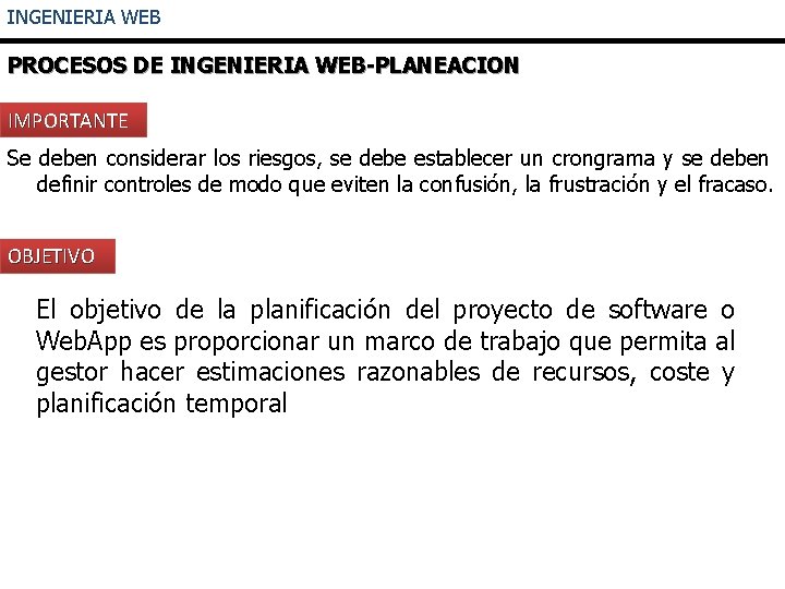 INGENIERIA WEB PROCESOS DE INGENIERIA WEB-PLANEACION IMPORTANTE Se deben considerar los riesgos, se debe