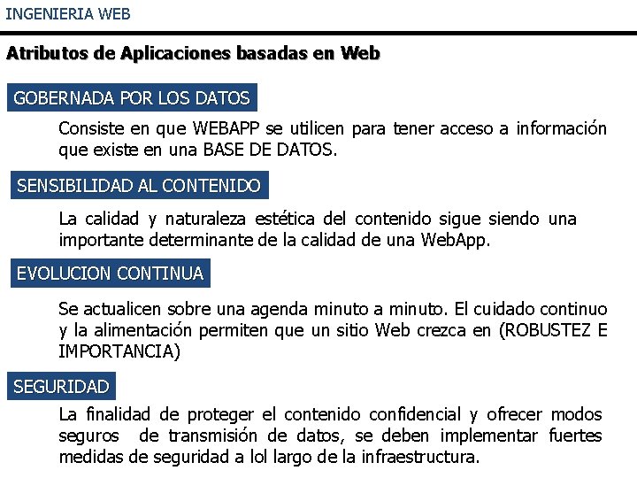 INGENIERIA WEB Atributos de Aplicaciones basadas en Web GOBERNADA POR LOS DATOS Consiste en