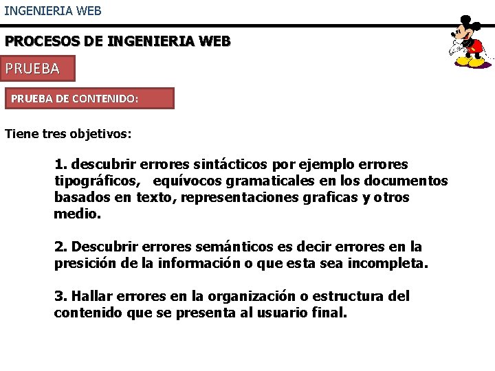 INGENIERIA WEB PROCESOS DE INGENIERIA WEB PRUEBA DE CONTENIDO: Tiene tres objetivos: 1. descubrir