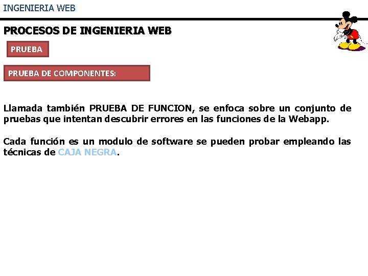 INGENIERIA WEB PROCESOS DE INGENIERIA WEB PRUEBA DE COMPONENTES: Llamada también PRUEBA DE FUNCION,