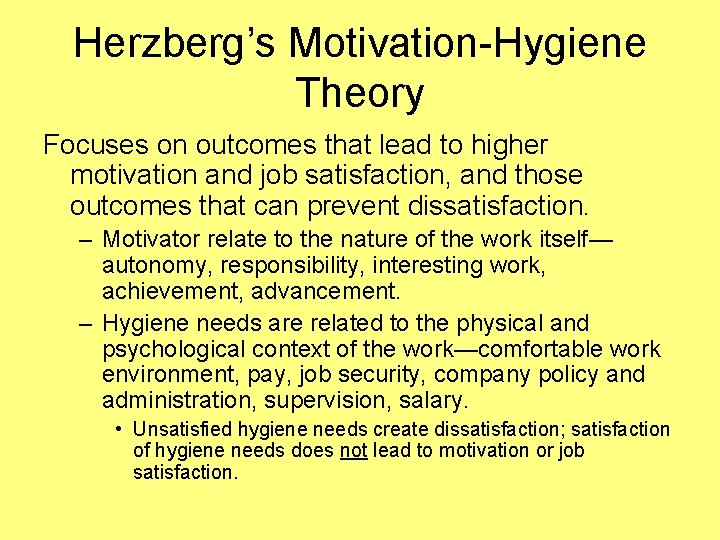 Herzberg’s Motivation-Hygiene Theory Focuses on outcomes that lead to higher motivation and job satisfaction,