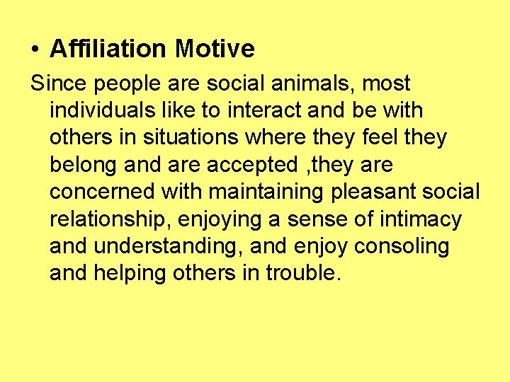  • Affiliation Motive Since people are social animals, most individuals like to interact