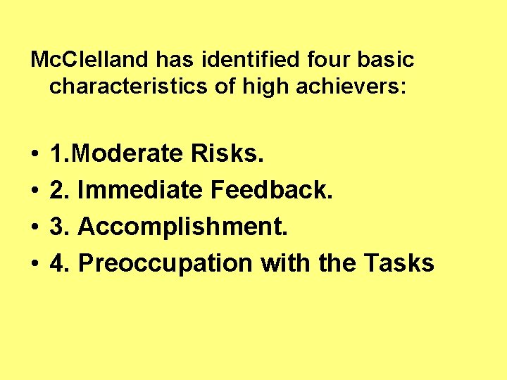 Mc. Clelland has identified four basic characteristics of high achievers: • • 1. Moderate