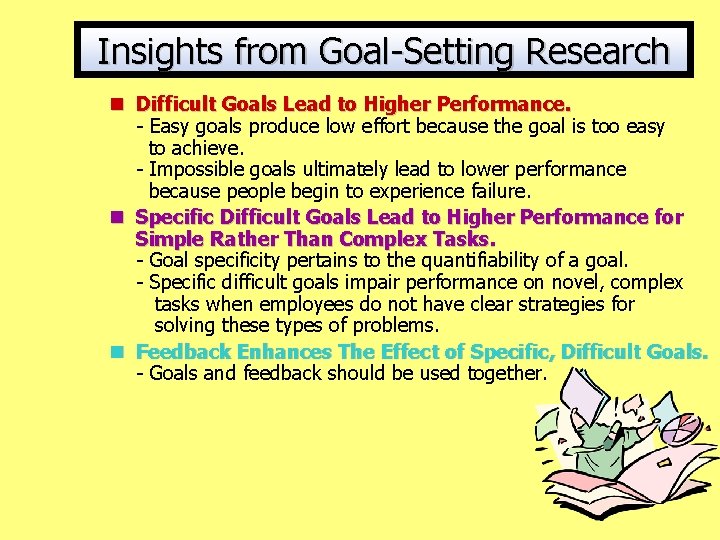 Insights from Goal-Setting Research n Difficult Goals Lead to Higher Performance. - Easy goals