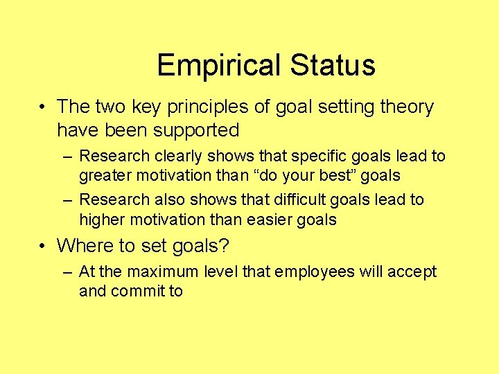 Empirical Status • The two key principles of goal setting theory have been supported