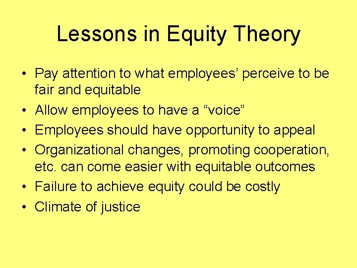 Lessons in Equity Theory • Pay attention to what employees’ perceive to be fair