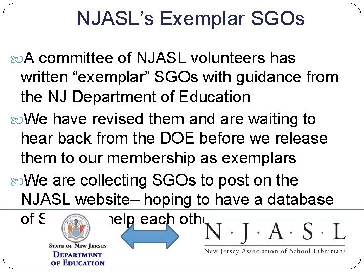 NJASL’s Exemplar SGOs A committee of NJASL volunteers has written “exemplar” SGOs with guidance