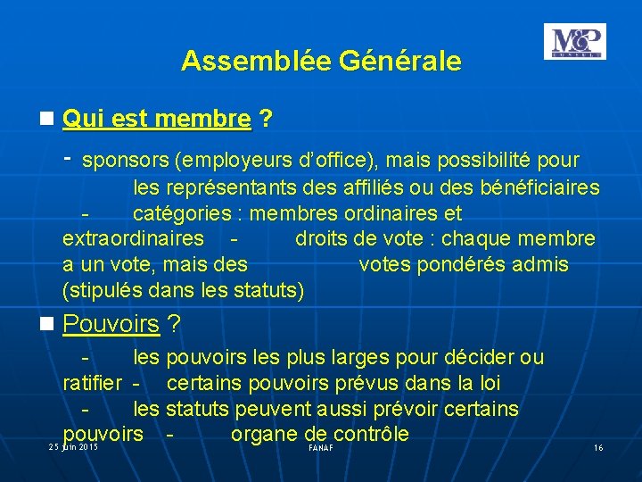 Assemblée Générale Qui est membre ? - sponsors (employeurs d’office), mais possibilité pour les