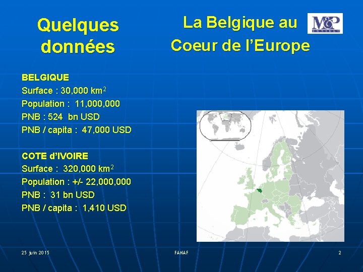 Quelques données La Belgique au Coeur de l’Europe BELGIQUE Surface : 30, 000 km