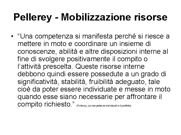 Pellerey - Mobilizzazione risorse • “Una competenza si manifesta perché si riesce a mettere