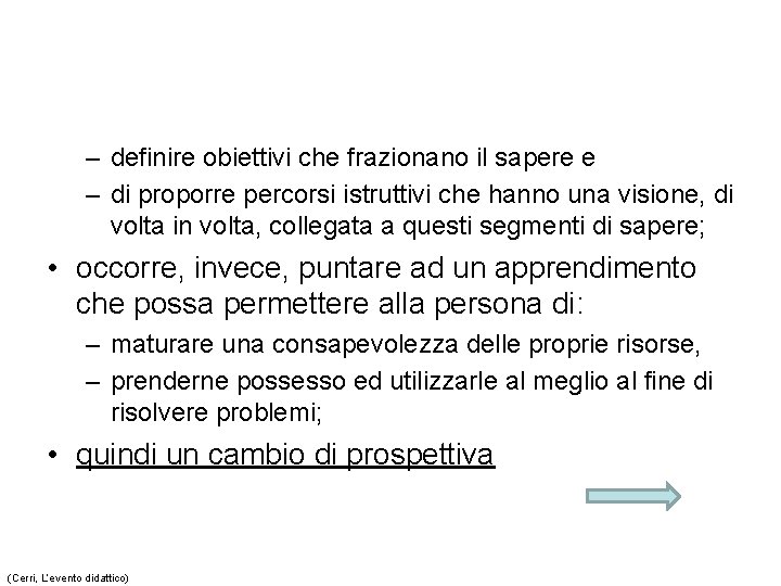 – definire obiettivi che frazionano il sapere e – di proporre percorsi istruttivi che