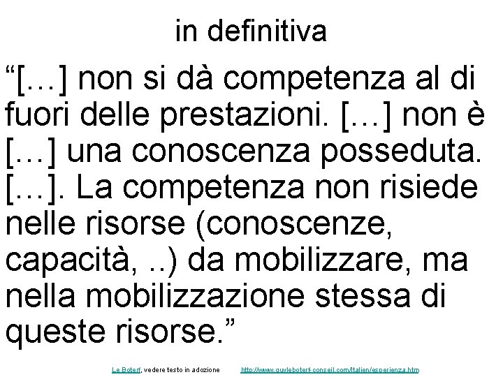 in definitiva “[…] non si dà competenza al di fuori delle prestazioni. […] non