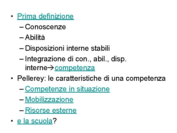  • Prima definizione – Conoscenze – Abilità – Disposizioni interne stabili – Integrazione