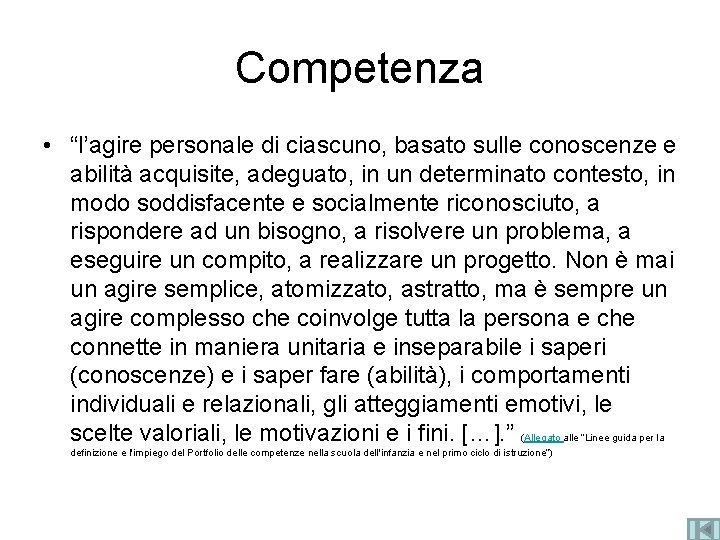 Competenza • “l’agire personale di ciascuno, basato sulle conoscenze e abilità acquisite, adeguato, in