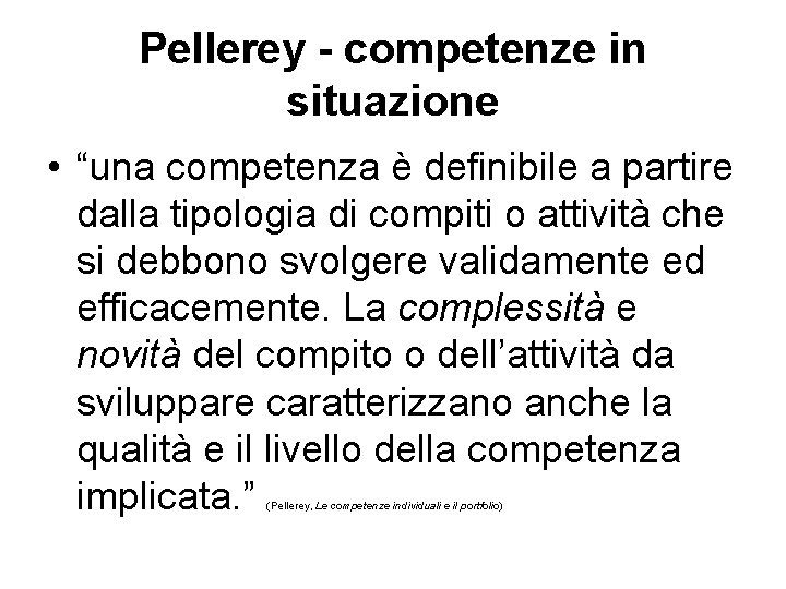 Pellerey - competenze in situazione • “una competenza è definibile a partire dalla tipologia