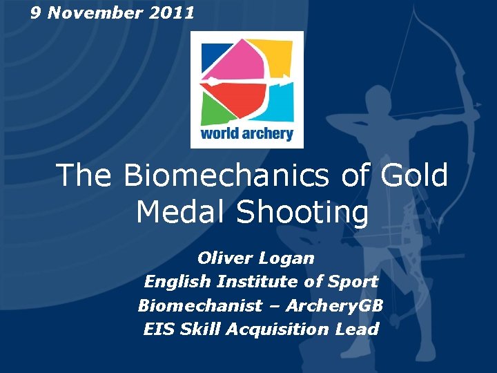 9 November 2011 The Biomechanics of Gold Medal Shooting Oliver Logan English Institute of